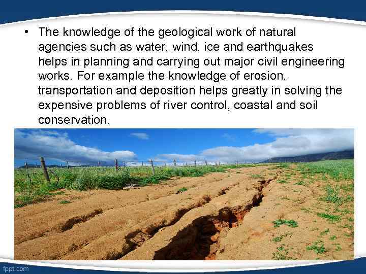  • The knowledge of the geological work of natural agencies such as water,