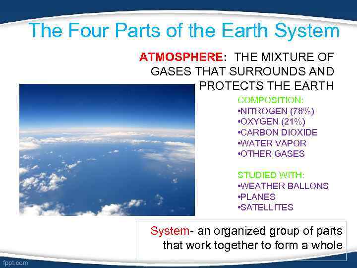 The Four Parts of the Earth System ATMOSPHERE: THE MIXTURE OF GASES THAT SURROUNDS