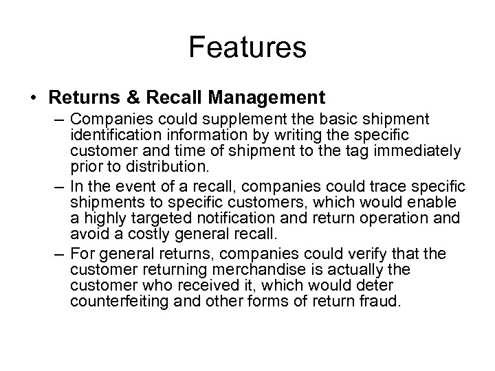 Features • Returns & Recall Management – Companies could supplement the basic shipment identification