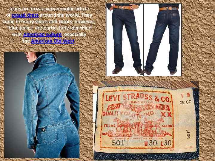 Jeans are now a very popular article of casual dress around the world. They