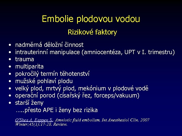 Embolie plodovou vodou Rizikové faktory • nadměrná děložní činnost • intrauterinní manipulace (amniocentéza, UPT