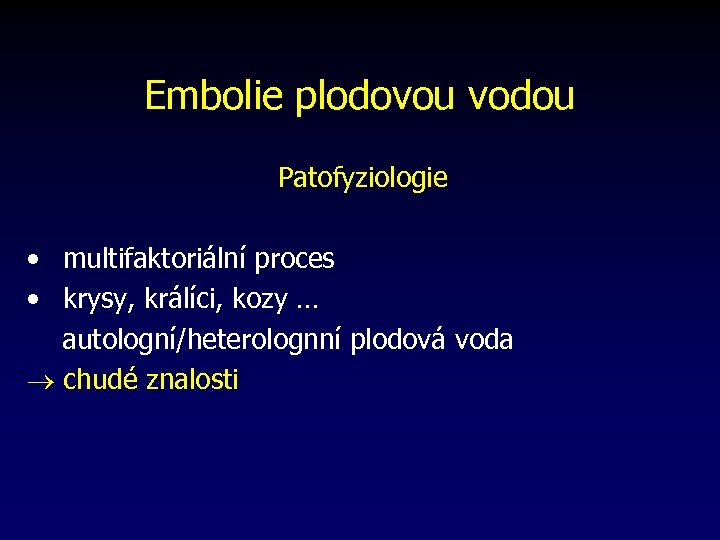 Embolie plodovou vodou Patofyziologie • multifaktoriální proces • krysy, králíci, kozy … autologní/heterolognní plodová