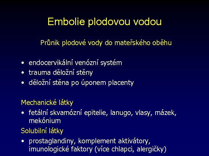 Embolie plodovou vodou Průnik plodové vody do mateřského oběhu • endocervikální venózní systém •