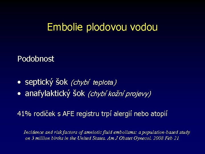Embolie plodovou vodou Podobnost • septický šok (chybí teplota) • anafylaktický šok (chybí kožní