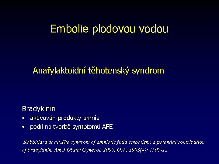 Embolie plodovou vodou Anafylaktoidní těhotenský syndrom Bradykinin • aktivován produkty amnia • podíl na