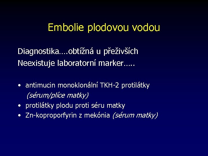 Embolie plodovou vodou Diagnostika…. obtížná u přeživších Neexistuje laboratorní marker…. . • antimucin monoklonální