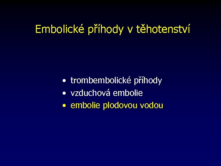 Embolické příhody v těhotenství • trombembolické příhody • vzduchová embolie • embolie plodovou vodou