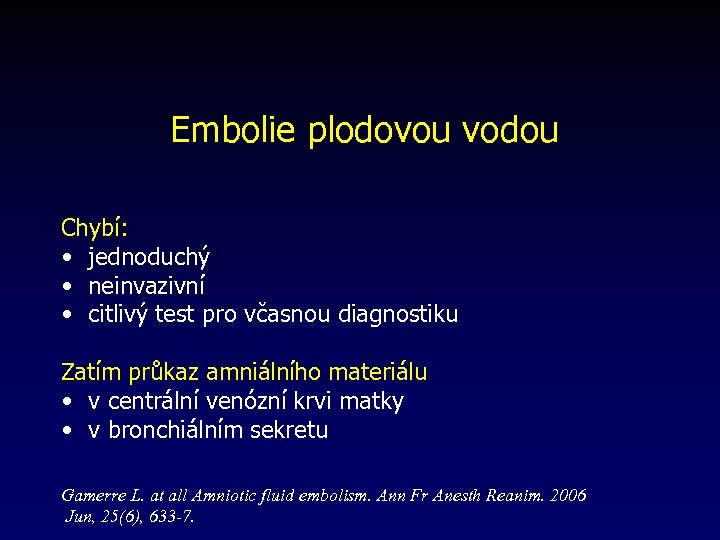 Embolie plodovou vodou Chybí: • jednoduchý • neinvazivní • citlivý test pro včasnou diagnostiku
