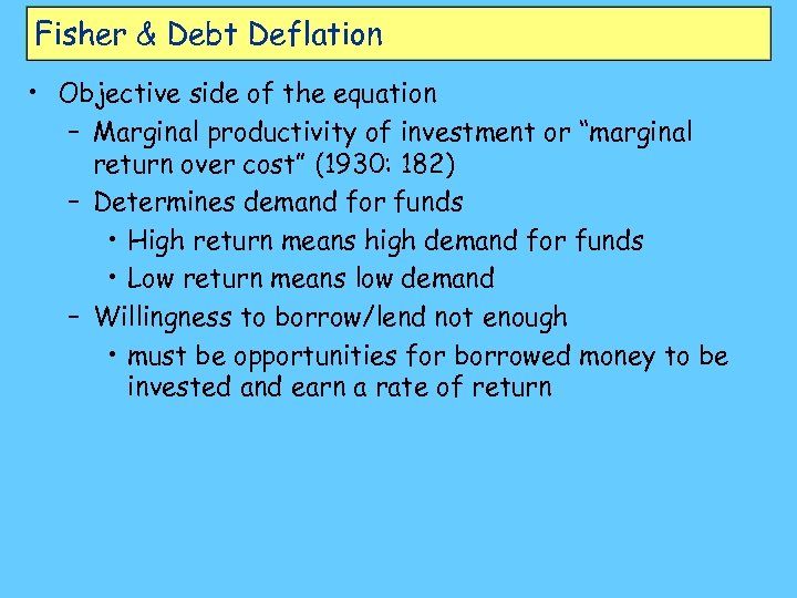 Fisher & Debt Deflation • Objective side of the equation – Marginal productivity of