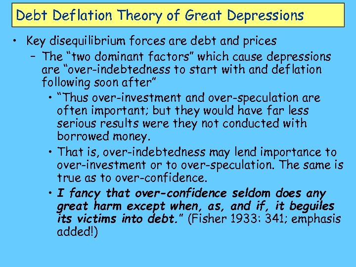 Debt Deflation Theory of Great Depressions • Key disequilibrium forces are debt and prices