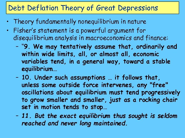 Debt Deflation Theory of Great Depressions • Theory fundamentally nonequilibrium in nature • Fisher’s