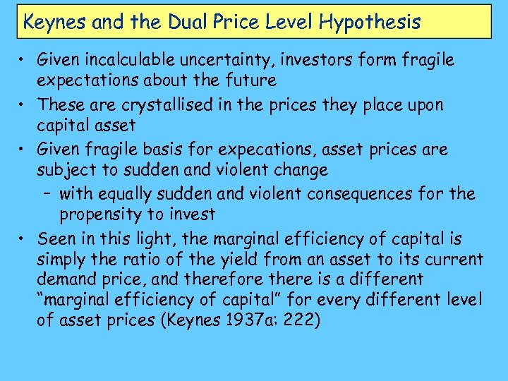 Keynes and the Dual Price Level Hypothesis • Given incalculable uncertainty, investors form fragile