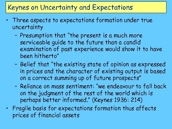 Keynes on Uncertainty and Expectations • Three aspects to expectations formation under true uncertainty
