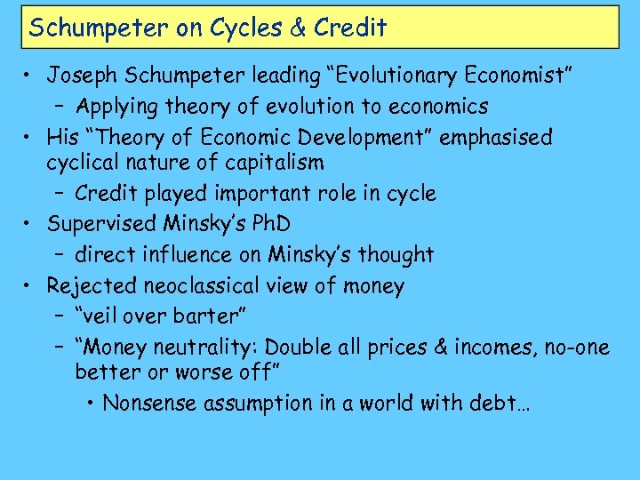 Schumpeter on Cycles & Credit • Joseph Schumpeter leading “Evolutionary Economist” – Applying theory