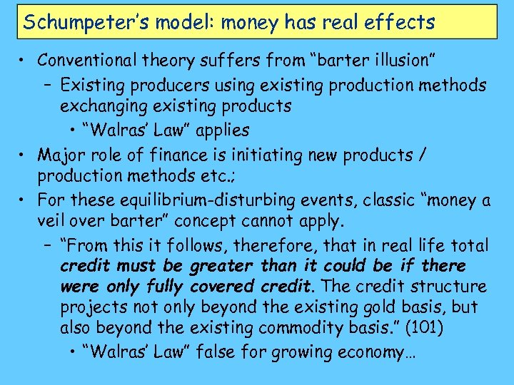 Schumpeter’s model: money has real effects • Conventional theory suffers from “barter illusion” –