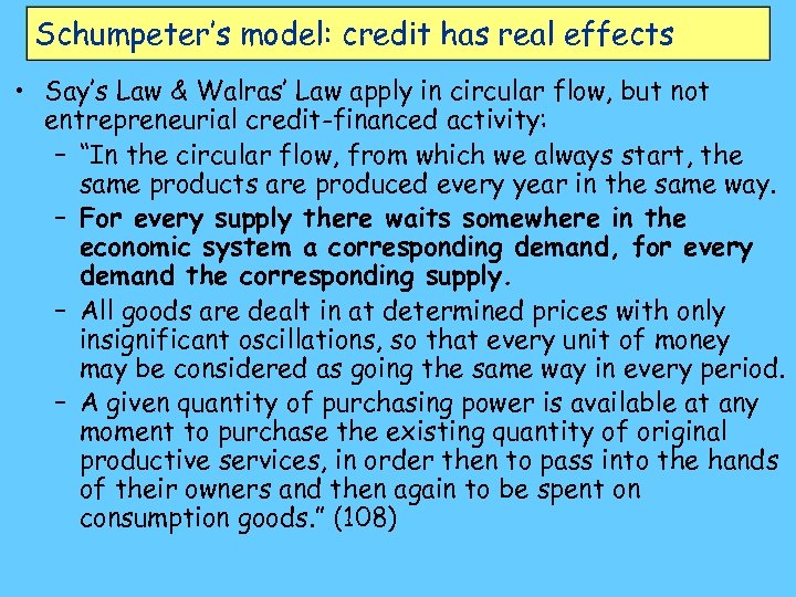 Schumpeter’s model: credit has real effects • Say’s Law & Walras’ Law apply in
