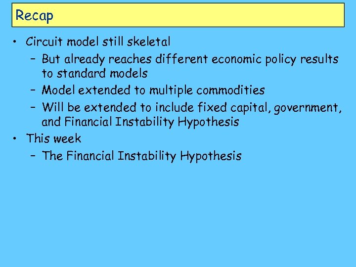 Recap • Circuit model still skeletal – But already reaches different economic policy results