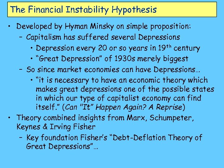 The Financial Instability Hypothesis • Developed by Hyman Minsky on simple proposition: – Capitalism