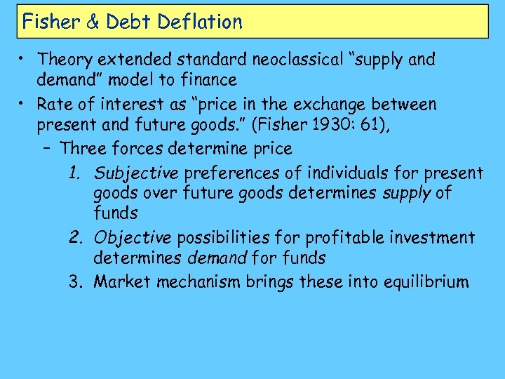 Fisher & Debt Deflation • Theory extended standard neoclassical “supply and demand” model to