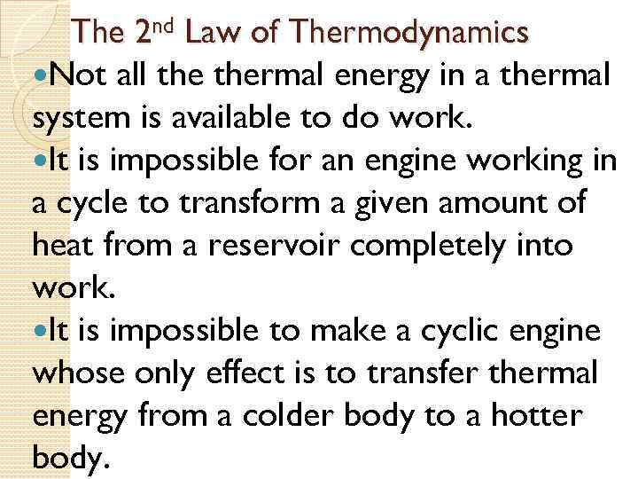 The 2 nd Law of Thermodynamics Not all thermal energy in a thermal system