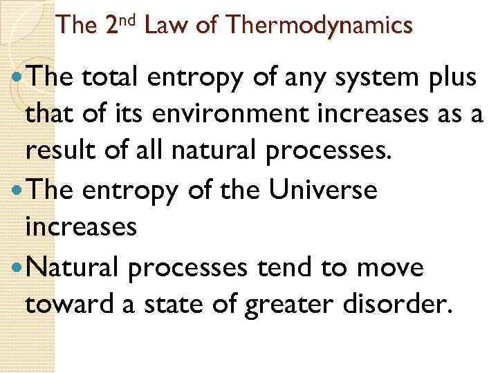 The 2 nd Law of Thermodynamics The total entropy of any system plus that