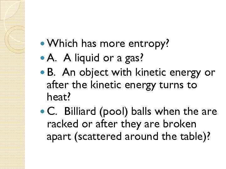  Which has more entropy? A. A liquid or a gas? B. An object