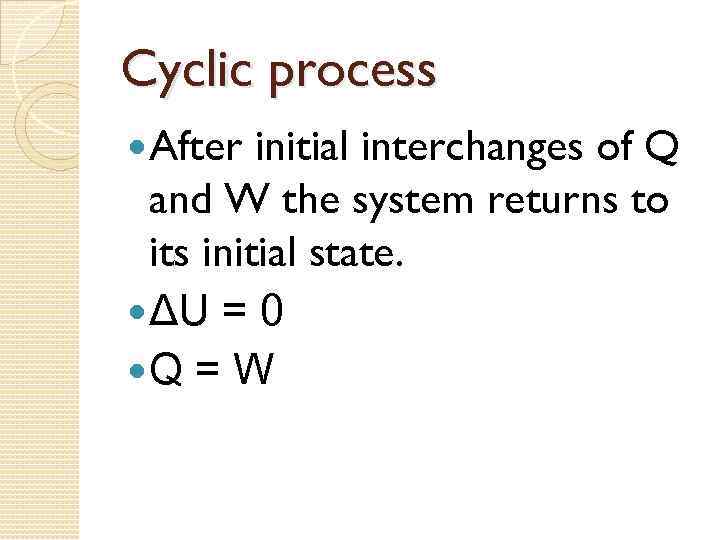 Cyclic process After initial interchanges of Q and W the system returns to its