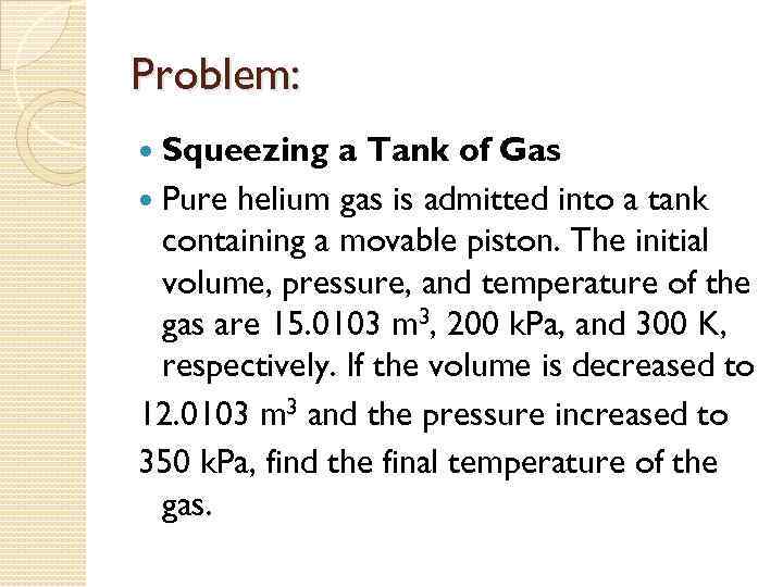 Problem: Squeezing a Tank of Gas Pure helium gas is admitted into a tank