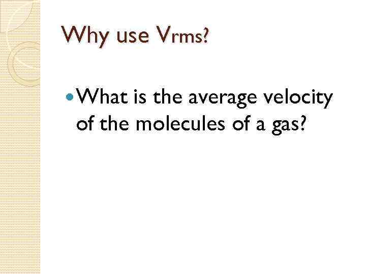 Why use Vrms? What is the average velocity of the molecules of a gas?