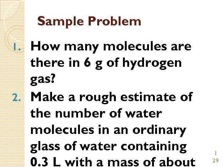 Sample Problem How many molecules are there in 6 g of hydrogen gas? 2.