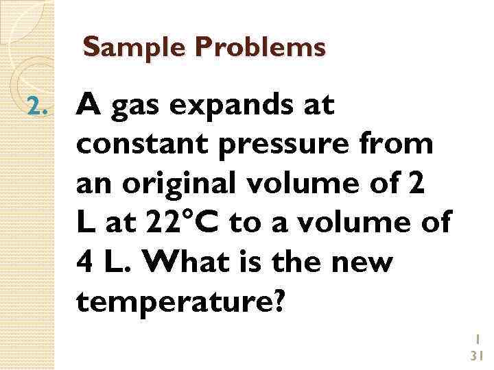 Sample Problems 2. A gas expands at constant pressure from an original volume of