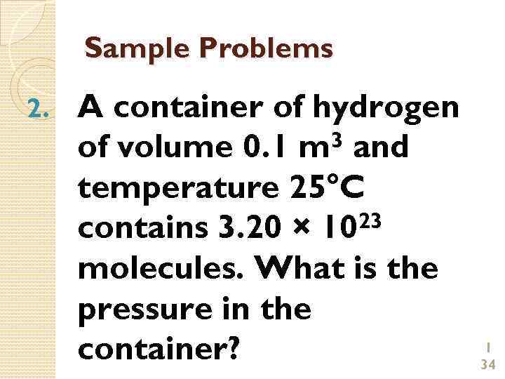 Sample Problems 2. A container of hydrogen 3 and of volume 0. 1 m