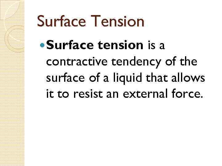 Surface Tension Surface tension is a contractive tendency of the surface of a liquid