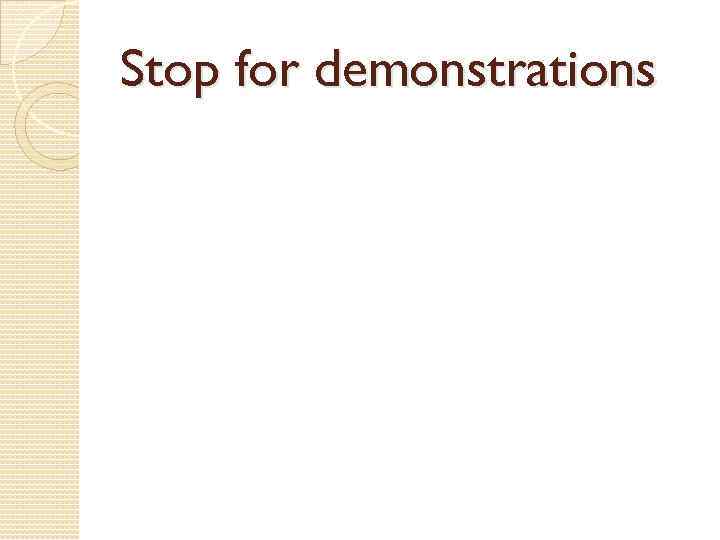 Stop for demonstrations 