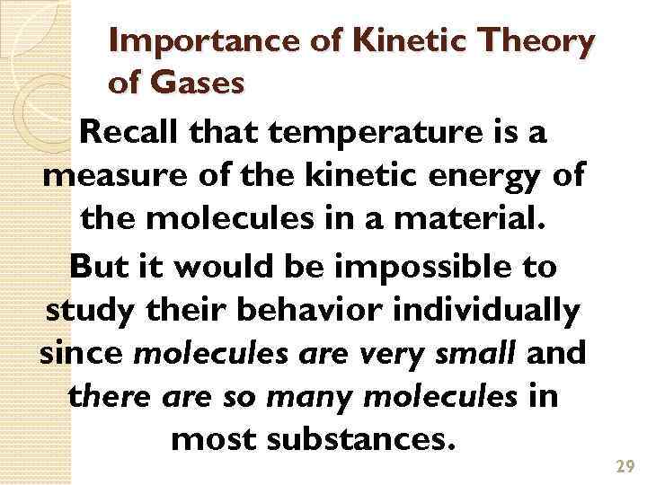 Importance of Kinetic Theory of Gases Recall that temperature is a measure of the