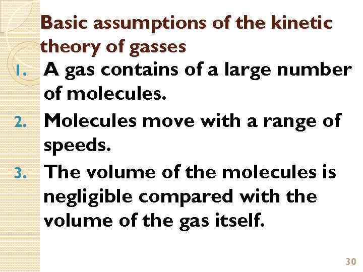 Basic assumptions of the kinetic theory of gasses 1. A gas contains of a