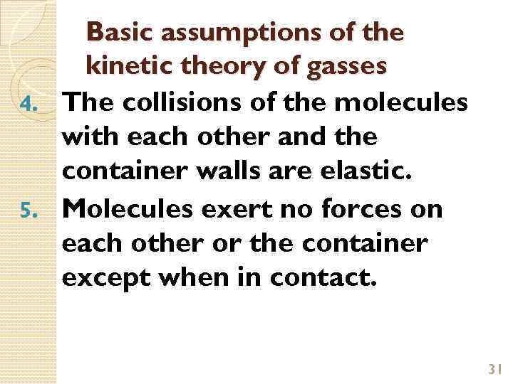 Basic assumptions of the kinetic theory of gasses 4. The collisions of the molecules