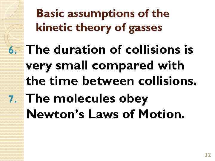 Basic assumptions of the kinetic theory of gasses The duration of collisions is very