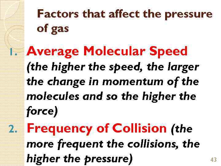 Factors that affect the pressure of gas 1. Average Molecular Speed (the higher the