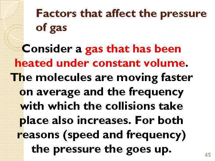 Factors that affect the pressure of gas Consider a gas that has been heated