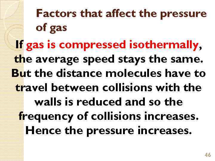 Factors that affect the pressure of gas If gas is compressed isothermally, the average