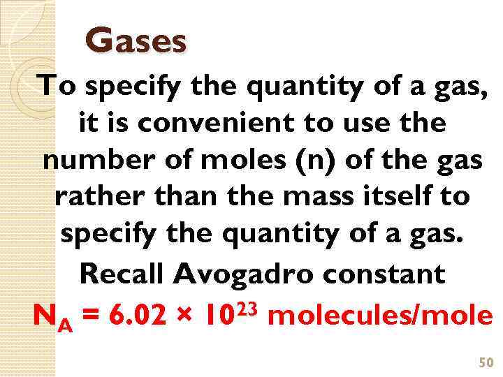 Gases To specify the quantity of a gas, it is convenient to use the