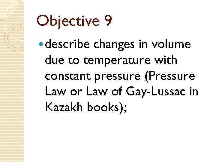 Objective 9 describe changes in volume due to temperature with constant pressure (Pressure Law