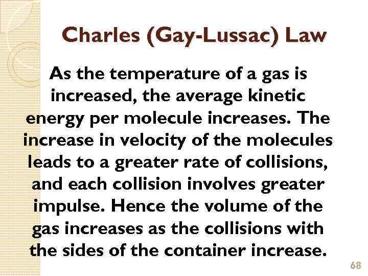 Charles (Gay-Lussac) Law As the temperature of a gas is increased, the average kinetic