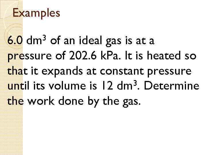 Examples 6. 0 dm 3 of an ideal gas is at a pressure of