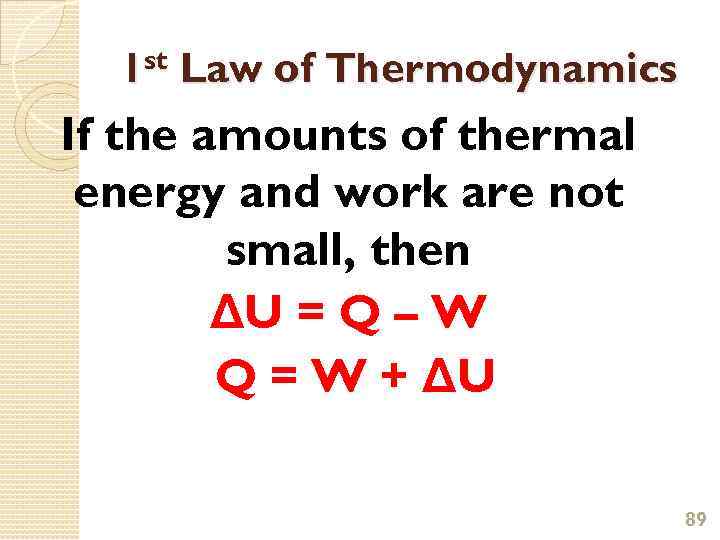 1 st Law of Thermodynamics If the amounts of thermal energy and work are