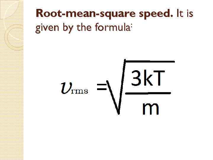 Root-mean-square speed. It is given by the formula: 