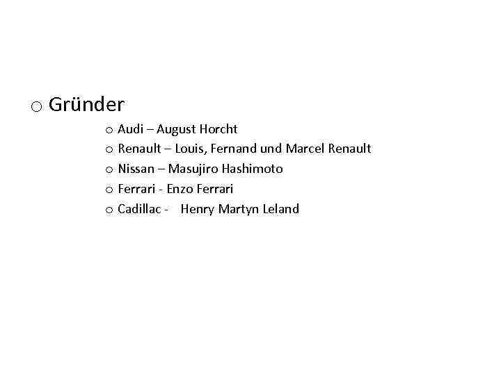 o Gründer o Audi – August Horcht o Renault – Louis, Fernand und Marcel
