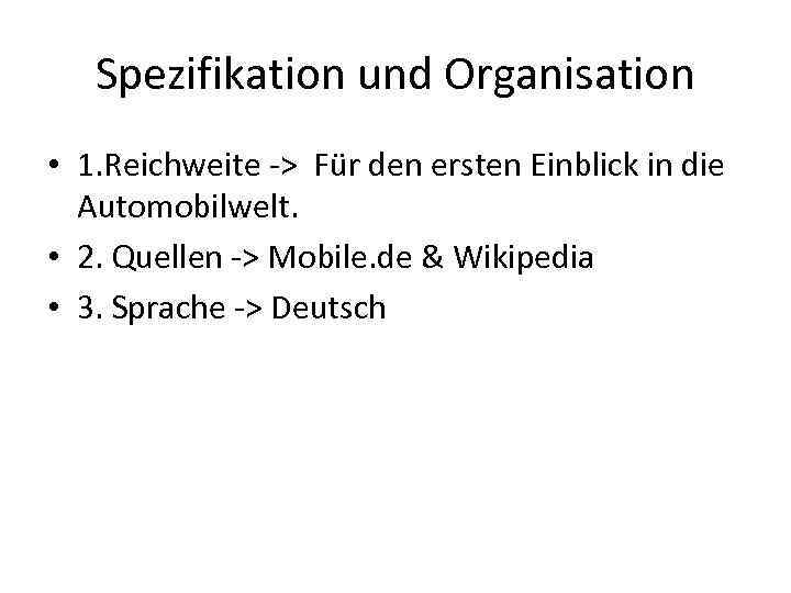 Spezifikation und Organisation • 1. Reichweite -> Für den ersten Einblick in die Automobilwelt.