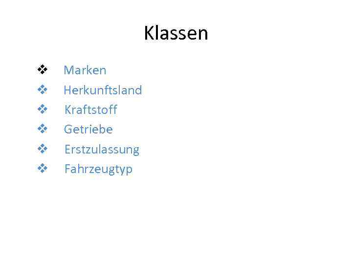 Klassen v v v Marken Herkunftsland Kraftstoff Getriebe Erstzulassung Fahrzeugtyp 